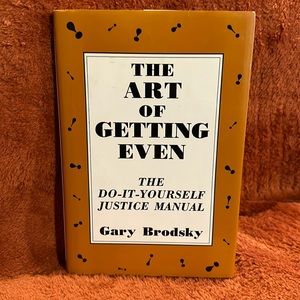 The art of getting even ( The Do-It-yourself justice manual)